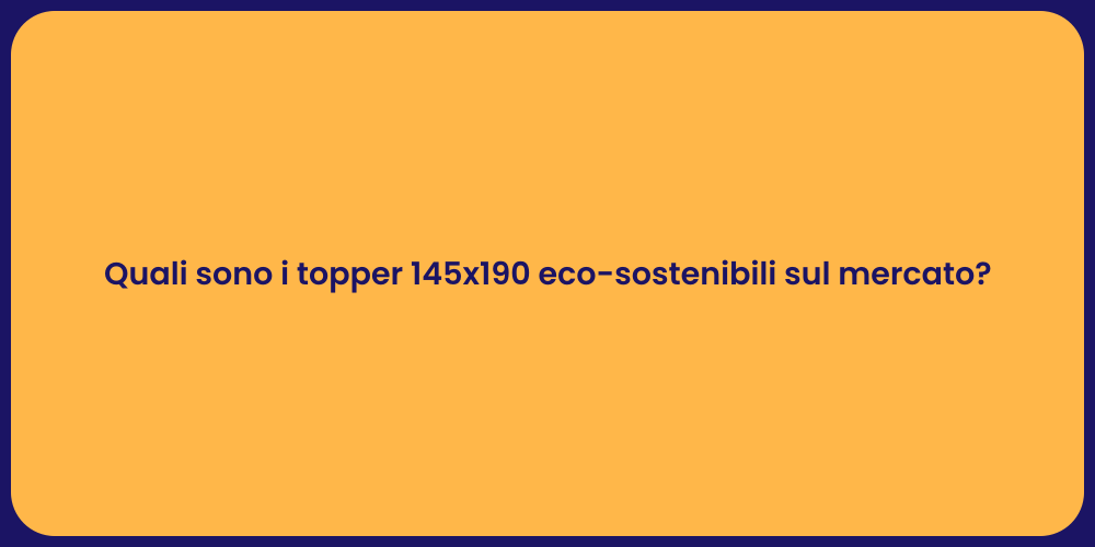 Quali sono i topper 145x190 eco-sostenibili sul mercato?