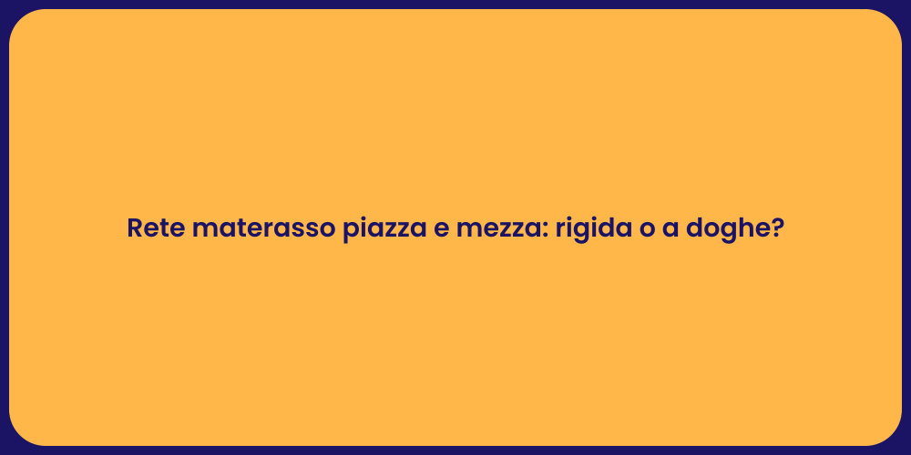 Rete materasso piazza e mezza: rigida o a doghe?