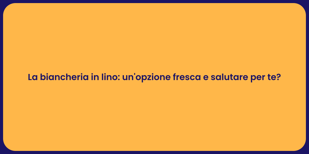 La biancheria in lino: un'opzione fresca e salutare per te?