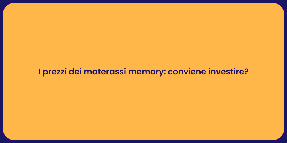 I prezzi dei materassi memory: conviene investire?
