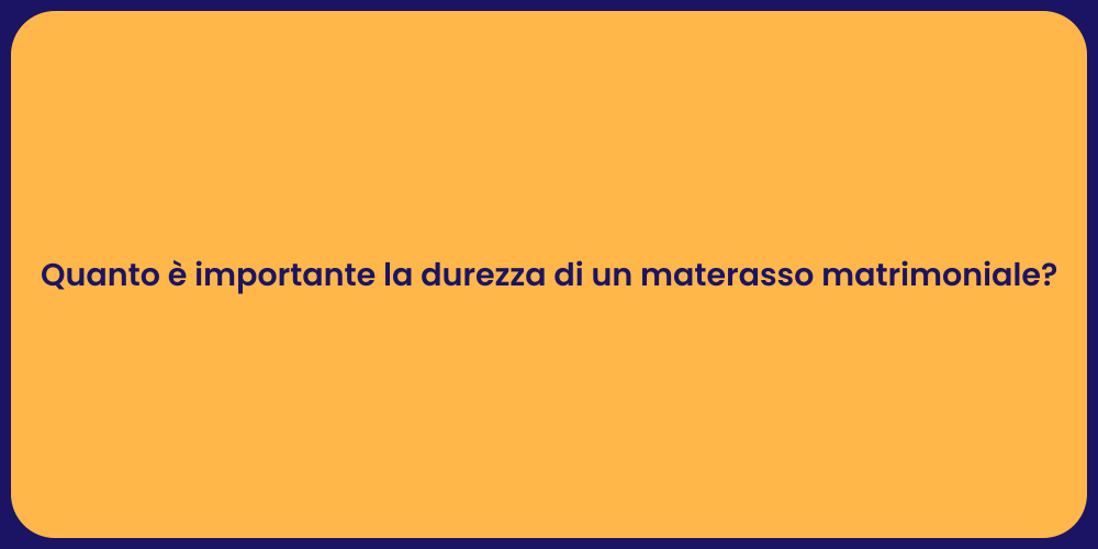 Quanto è importante la durezza di un materasso matrimoniale?