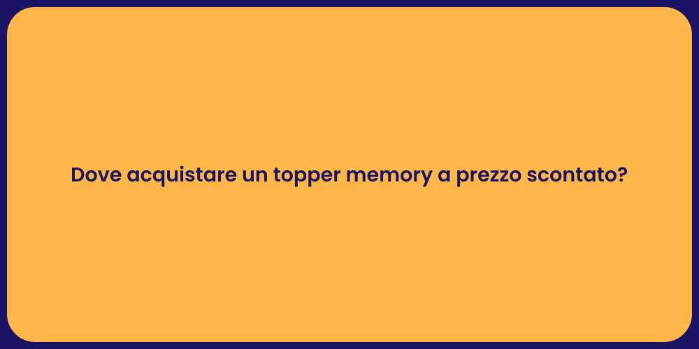 Dove acquistare un topper memory a prezzo scontato?