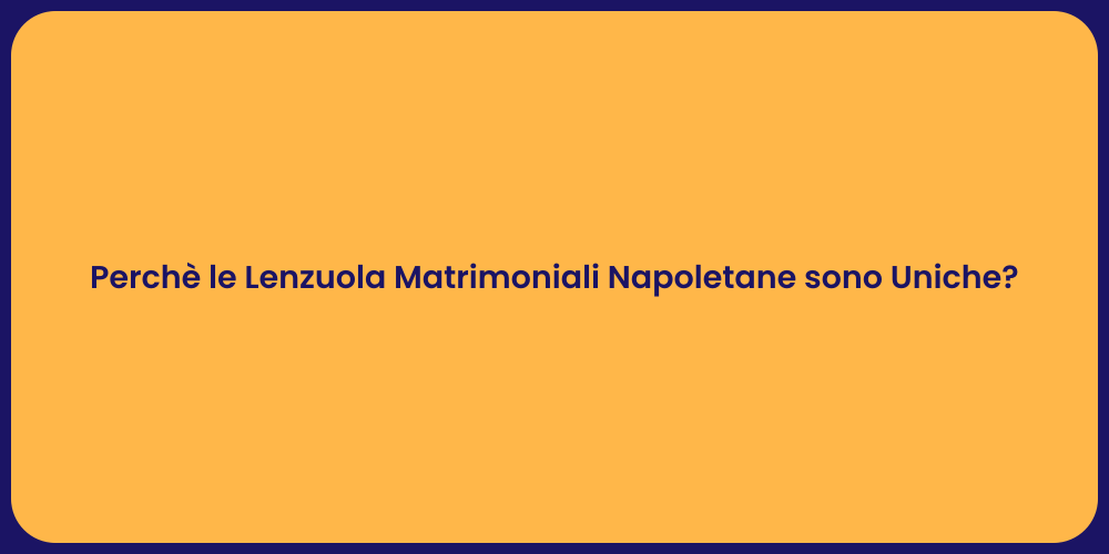 Perchè le Lenzuola Matrimoniali Napoletane sono Uniche?