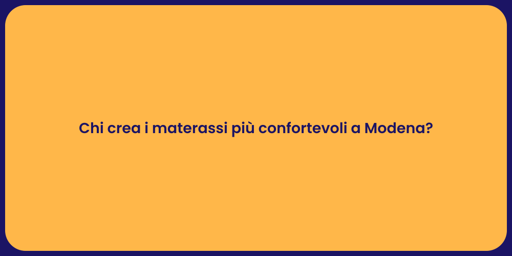 Chi crea i materassi più confortevoli a Modena?