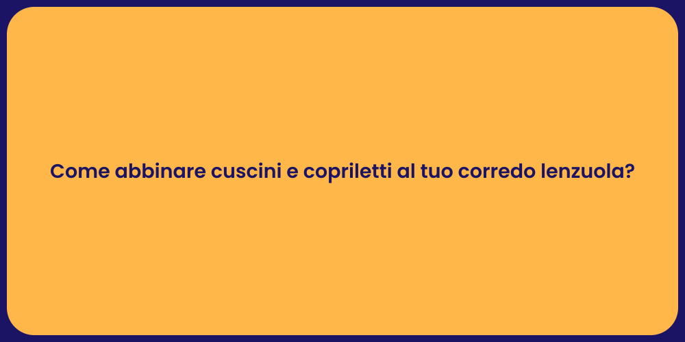 Come abbinare cuscini e copriletti al tuo corredo lenzuola?