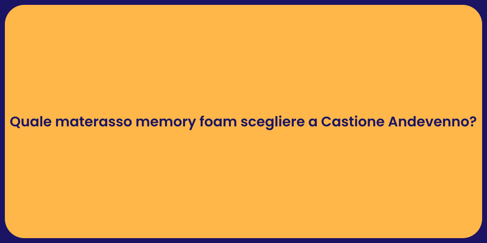 Quale materasso memory foam scegliere a Castione Andevenno?