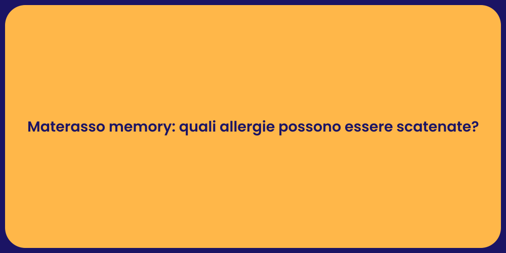 Materasso memory: quali allergie possono essere scatenate?