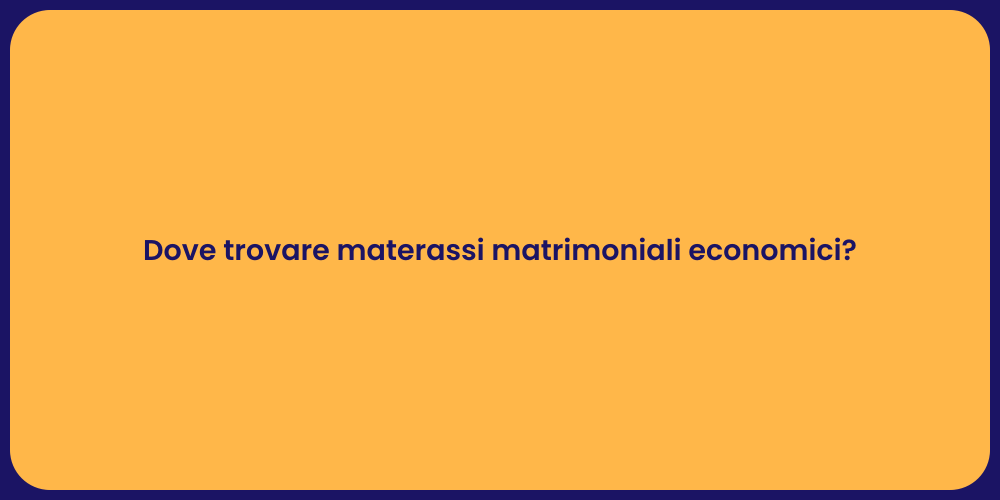 Dove trovare materassi matrimoniali economici?