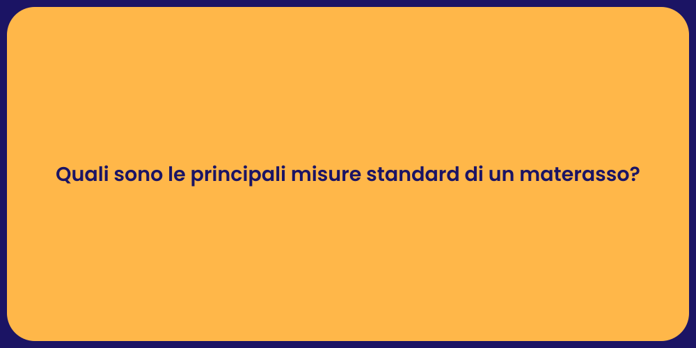 Quali sono le principali misure standard di un materasso?