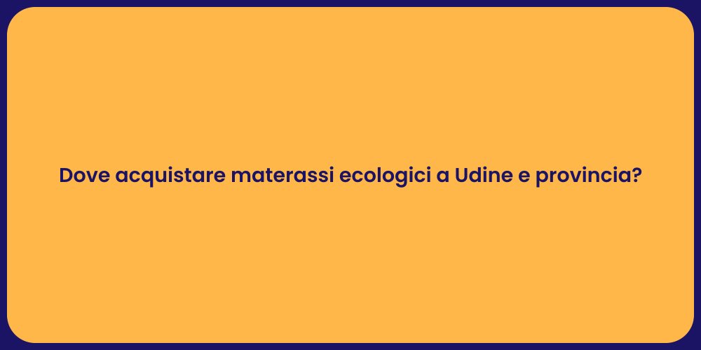 Dove acquistare materassi ecologici a Udine e provincia?
