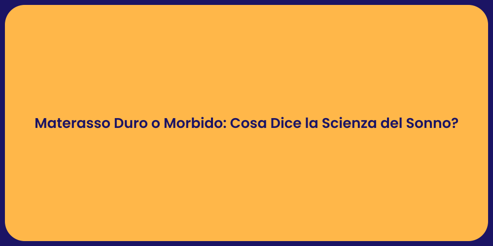 Materasso Duro o Morbido: Cosa Dice la Scienza del Sonno?