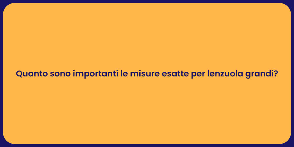 Quanto sono importanti le misure esatte per lenzuola grandi?