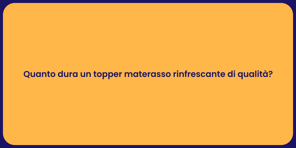 Quanto dura un topper materasso rinfrescante di qualità?