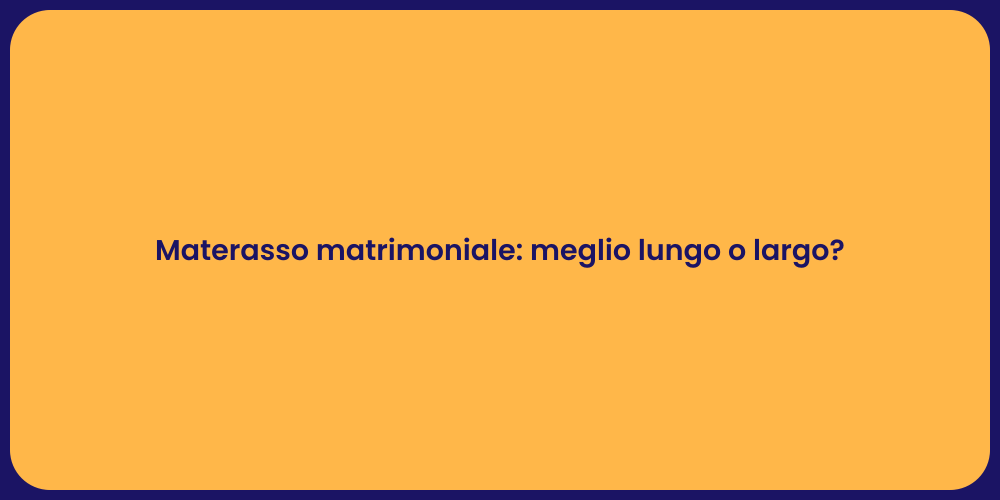Materasso matrimoniale: meglio lungo o largo?