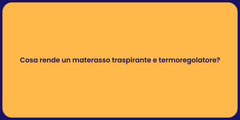 Cosa rende un materasso traspirante e termoregolatore?