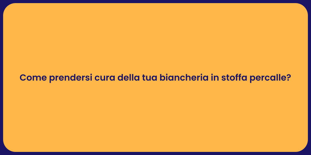 Come prendersi cura della tua biancheria in stoffa percalle?