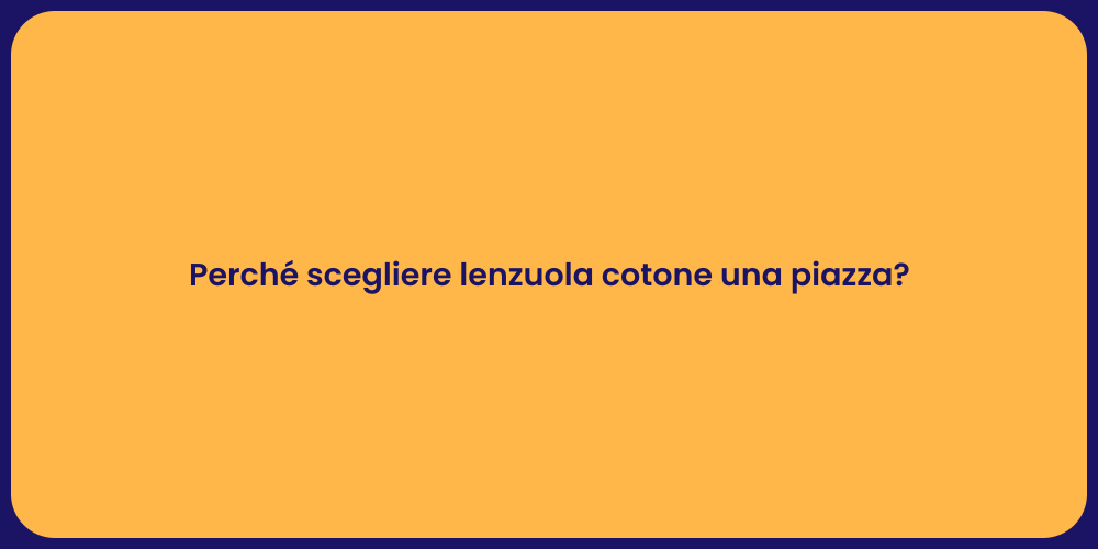 Perché scegliere lenzuola cotone una piazza?