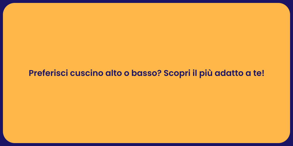 Preferisci cuscino alto o basso? Scopri il più adatto a te!
