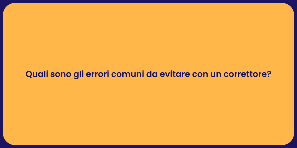 Quali sono gli errori comuni da evitare con un correttore?