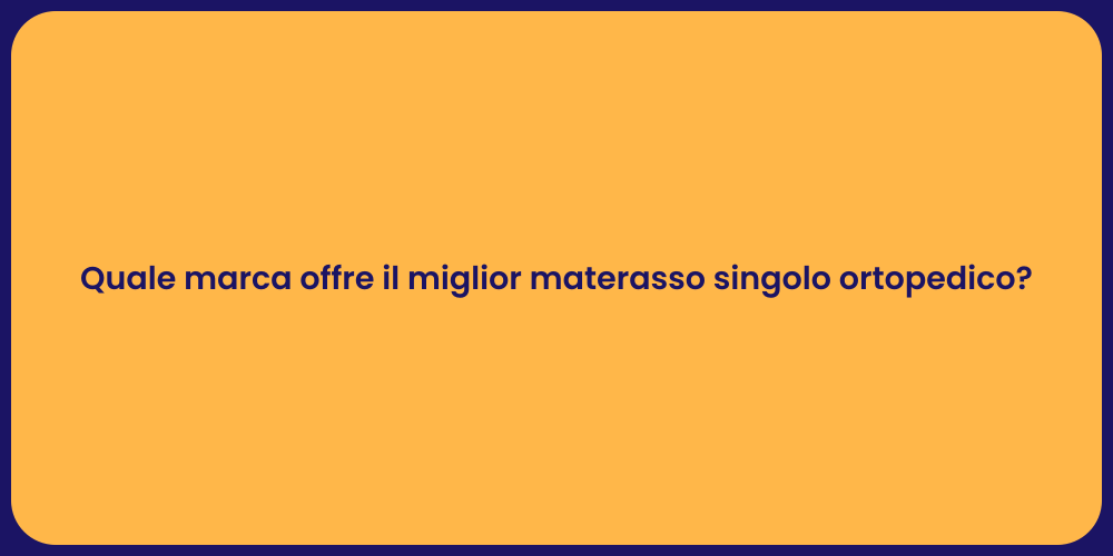 Quale marca offre il miglior materasso singolo ortopedico?