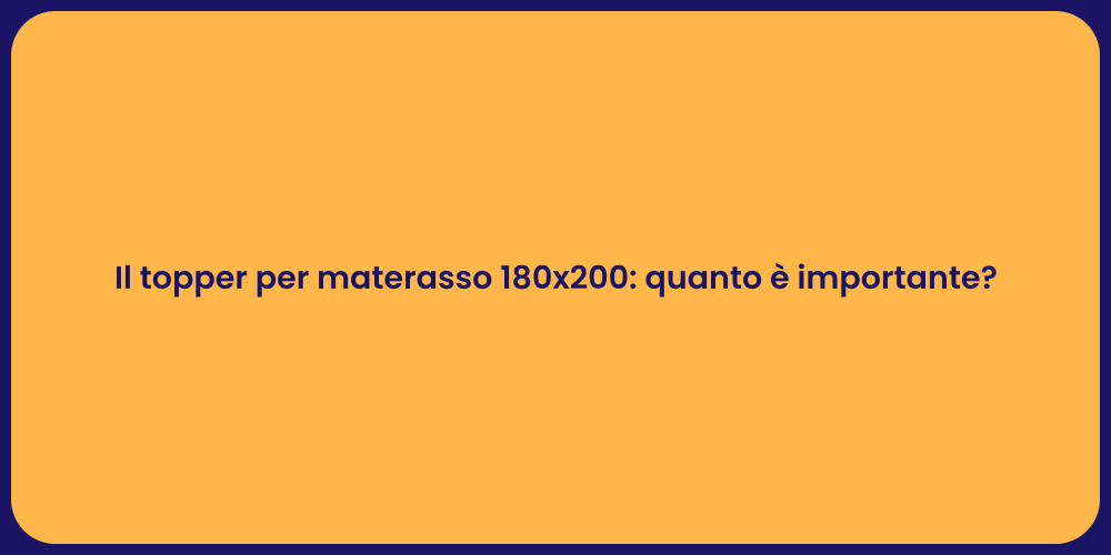 Il topper per materasso 180x200: quanto è importante?