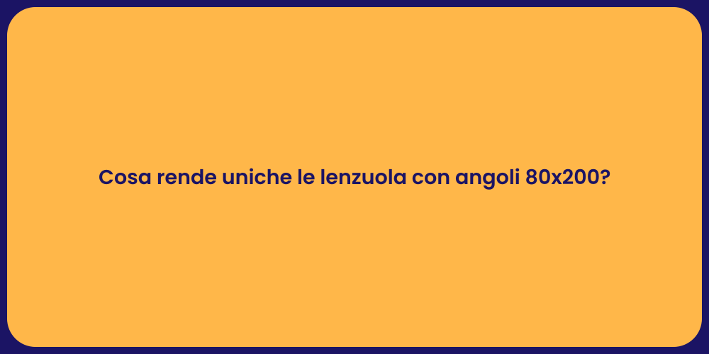 Cosa rende uniche le lenzuola con angoli 80x200?