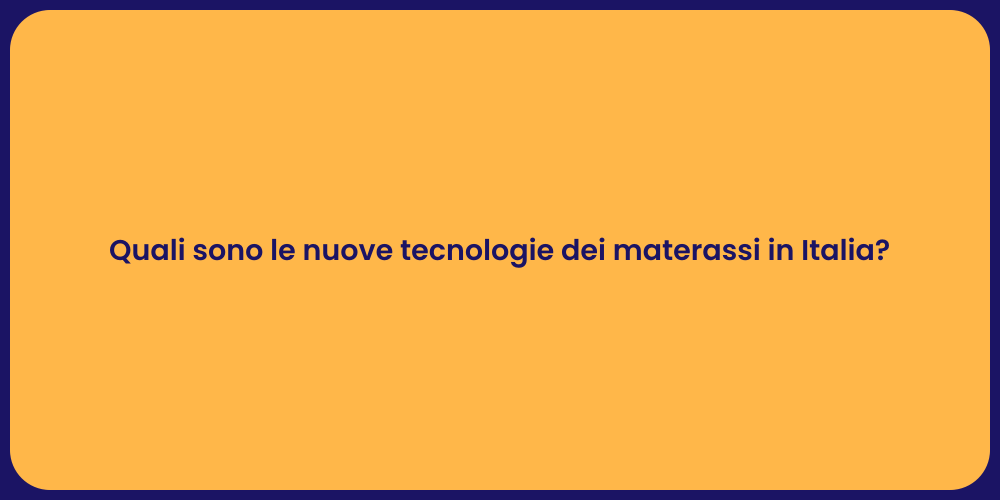 Quali sono le nuove tecnologie dei materassi in Italia?