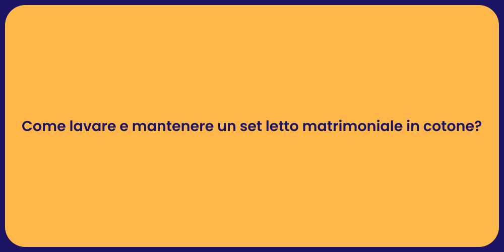 Come lavare e mantenere un set letto matrimoniale in cotone?