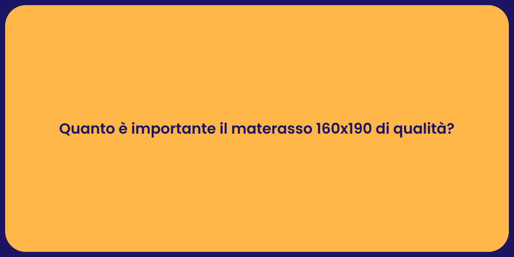 Quanto è importante il materasso 160x190 di qualità?