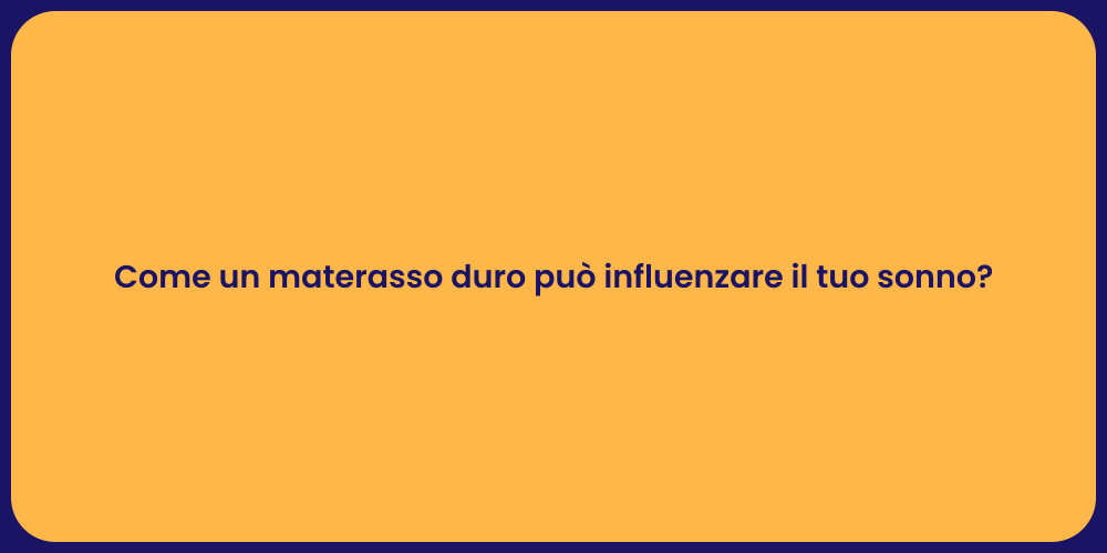 Come un materasso duro può influenzare il tuo sonno?