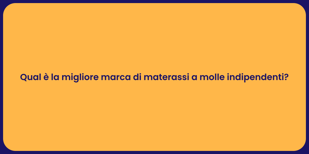 Qual è la migliore marca di materassi a molle indipendenti?