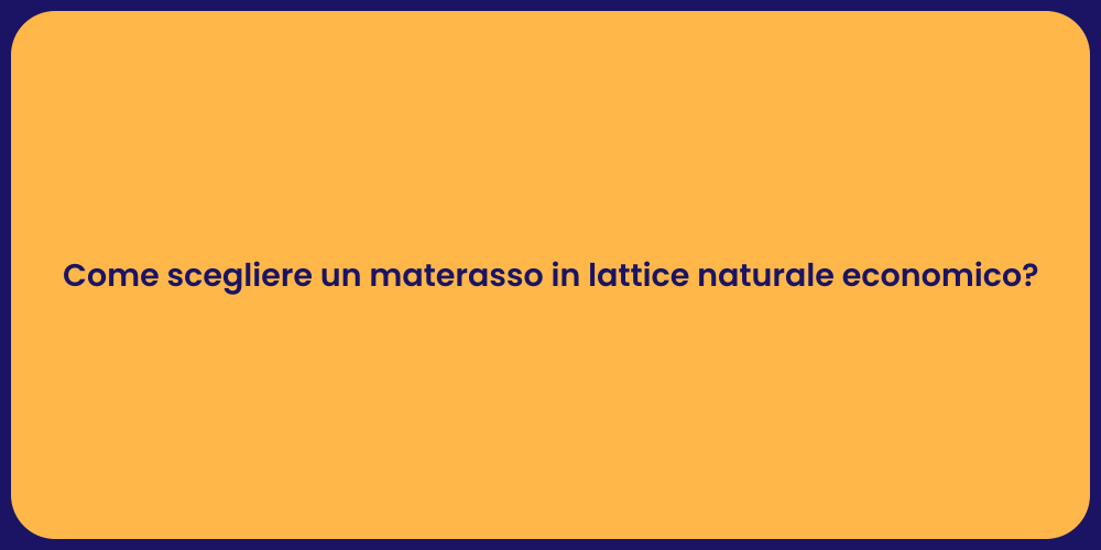 Come scegliere un materasso in lattice naturale economico?