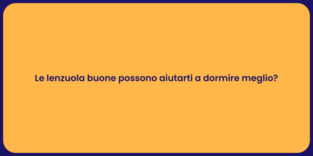 Le lenzuola buone possono aiutarti a dormire meglio?