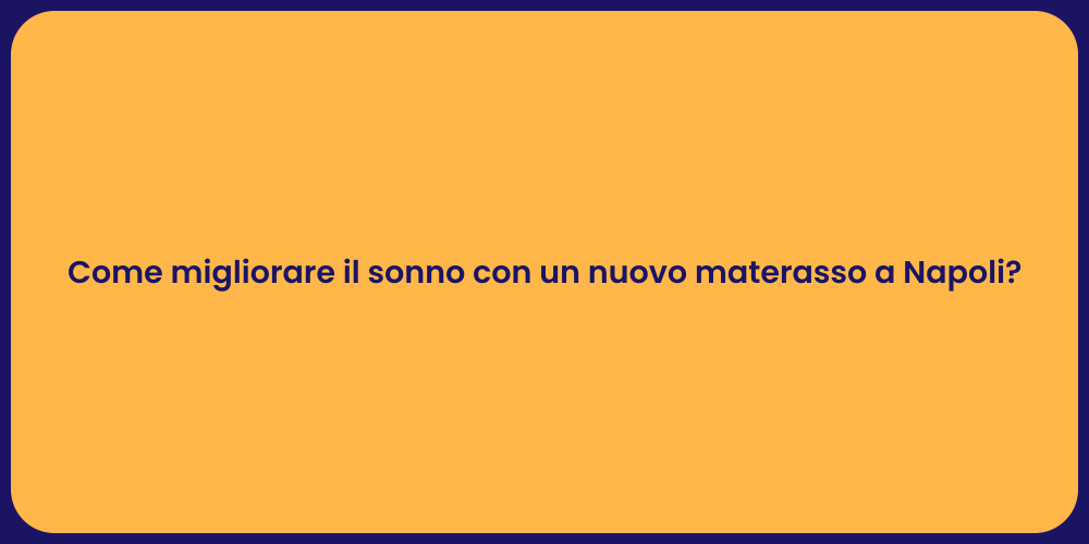Come migliorare il sonno con un nuovo materasso a Napoli?