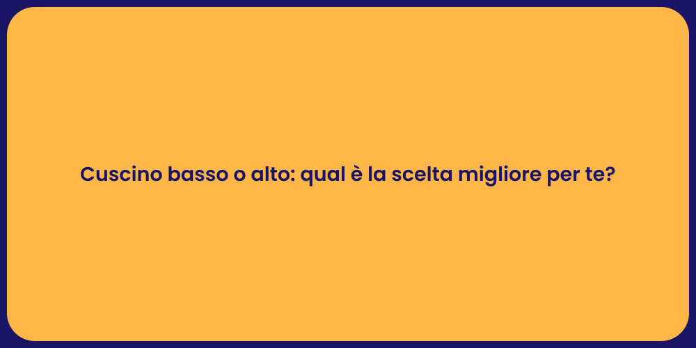 Cuscino basso o alto: qual è la scelta migliore per te?