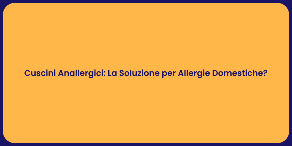 Cuscini Anallergici: La Soluzione per Allergie Domestiche?