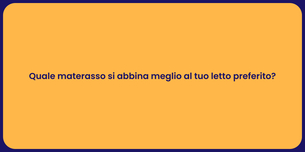 Quale materasso si abbina meglio al tuo letto preferito?