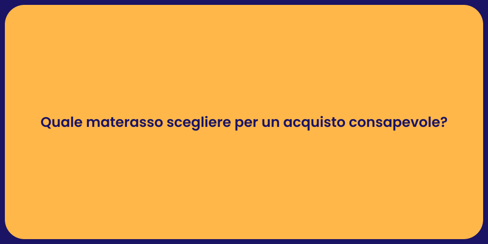 Quale materasso scegliere per un acquisto consapevole?