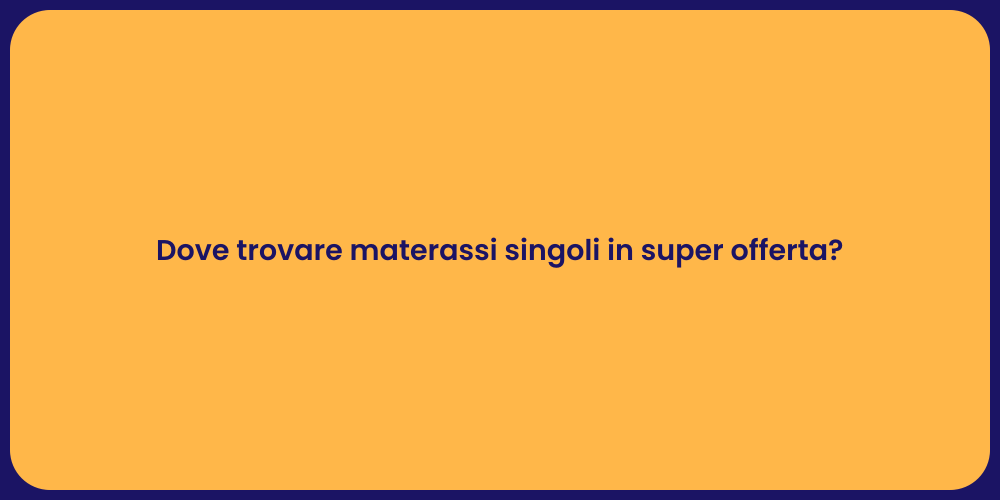 Dove trovare materassi singoli in super offerta?