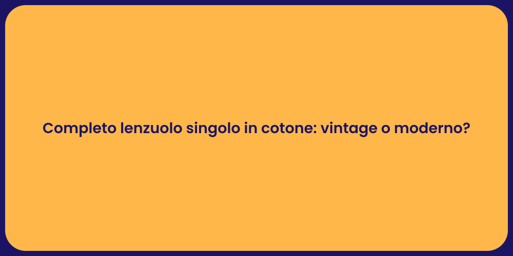 Completo lenzuolo singolo in cotone: vintage o moderno?