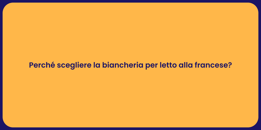 Perché scegliere la biancheria per letto alla francese?