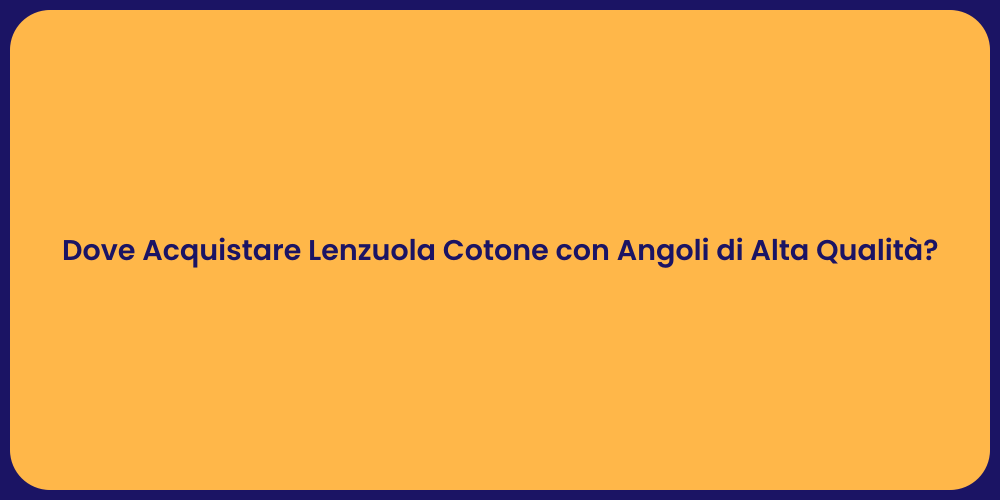 Dove Acquistare Lenzuola Cotone con Angoli di Alta Qualità?