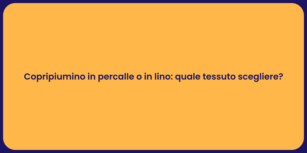 Copripiumino in percalle o in lino: quale tessuto scegliere?