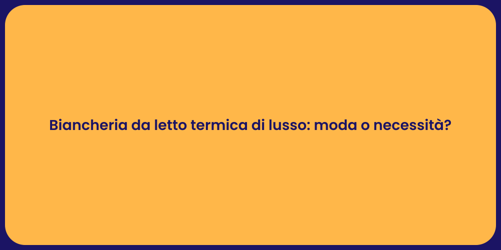 Biancheria da letto termica di lusso: moda o necessità?