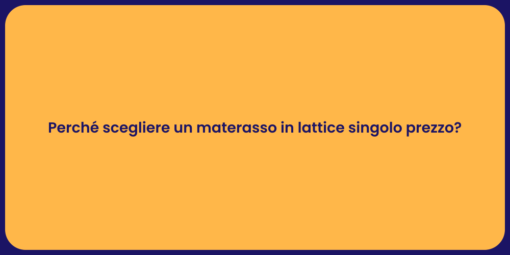 Perché scegliere un materasso in lattice singolo prezzo?