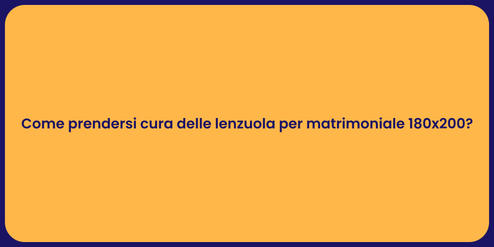 Come prendersi cura delle lenzuola per matrimoniale 180x200?