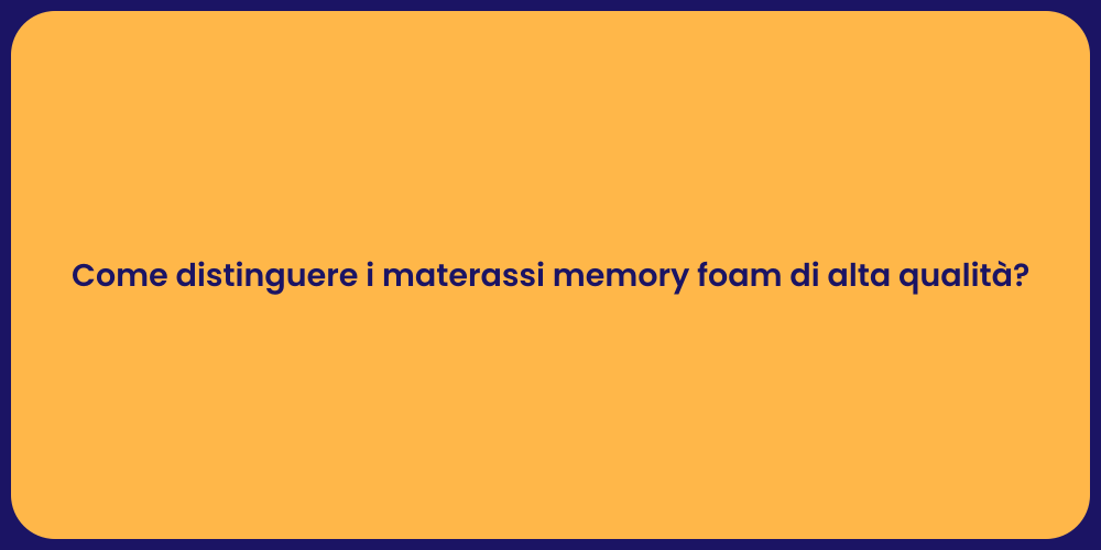 Come distinguere i materassi memory foam di alta qualità?