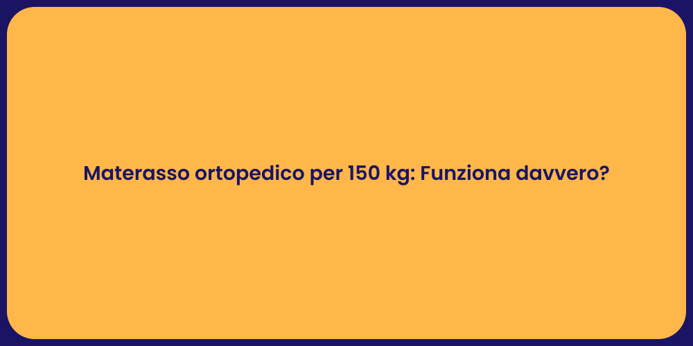 Materasso ortopedico per 150 kg: Funziona davvero?