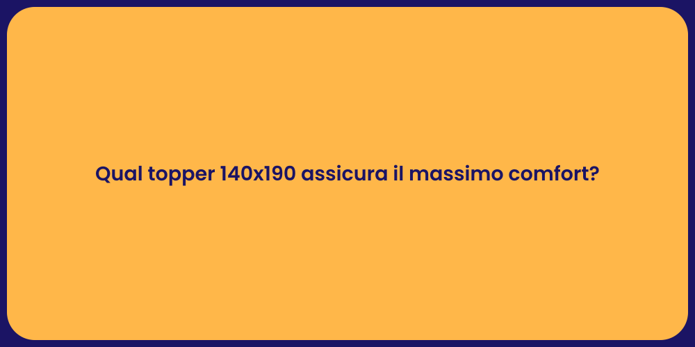 Qual topper 140x190 assicura il massimo comfort?