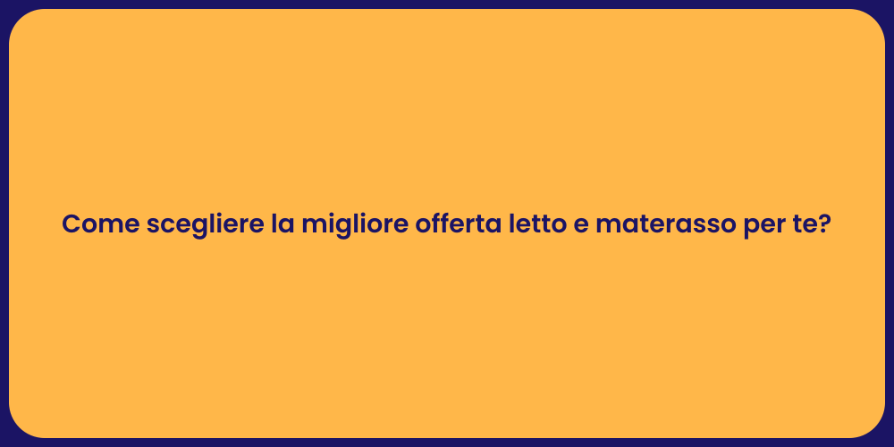 Come scegliere la migliore offerta letto e materasso per te?